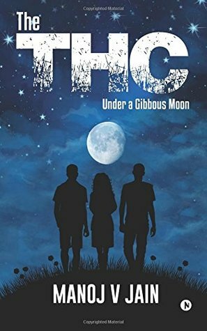 The THC: Under a Gibbous Moon by Manoj V. Jain