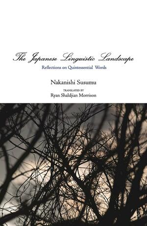 The Japanese Linguistic Landscape: Reflections on Quintessential Words by Nakanishi Kimiko, Nakanishi Susumu