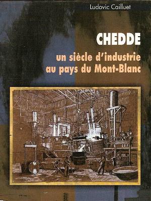 Chedde: un siècle d'industrie au pays du Mont-Blanc by Ludovic Cailluet