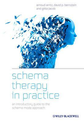 Schema Therapy in Practice: An Introductory Guide to the Schema Mode Approach by Arnoud Arntz, Gitta Jacob