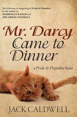 Mr. Darcy Came to Dinner by Jack Caldwell