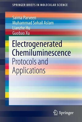 Electrogenerated Chemiluminescence: Protocols and Applications by Lianzhe Hu, Muhammad Sohail Aslam, Saima Parveen