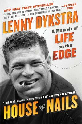 House of Nails: A Memoir of Life on the Edge by Lenny Dykstra