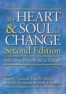 The Heart & Soul of Change: Delivering What Works in Therapy by Barry L. Duncan, Bruce E. Wampold, Scott D. Miller, Mark A. Hubble