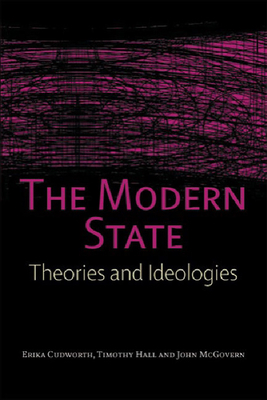 The Modern State: Theories and Ideologies by Erika Cudworth, Timothy Hall, John McGovern