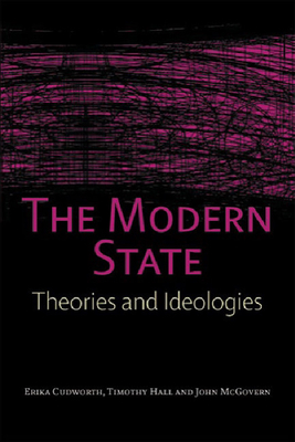 The Modern State: Theories and Ideologies by Timothy Hall, John McGovern, Erika Cudworth