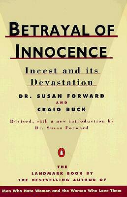 Betrayal of Innocence: Incest and Its Devastation by Craig Buck, Susan Forward