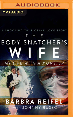 The Body Snatcher's Wife: My Life with a Monster by Barbra Reifel, Johnny Russo