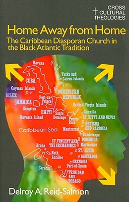 Home Away from Home: The Caribbean Diasporan Church in the Black Atlantic Tradition by Delroy A. Reid-Salmon