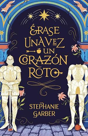 Erase una vez un corazón roto by Stephanie Garber