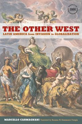 The Other West: Latin America from Invasion to Globalization by Marcello Carmagnani