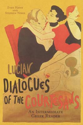 Lucian's Dialogues of the Courtesans: An Intermediate Greek Reader: Greek Text with Running Vocabulary and Commentary by Stephen a. Nimis, Edgar Evan Hayes, Lucian
