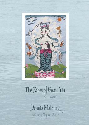 The Faces of Guan Yin by Dennis Maloney