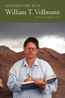 Conversations with William T. Vollmann by Daniel Lukes