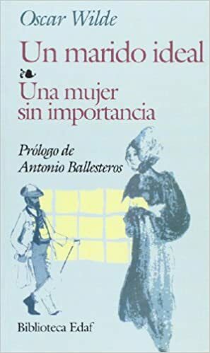Un marido ideal/ Una mujer sin importancia by Oscar Wilde, Gerardo Dominguez, Antonio Ballesteros