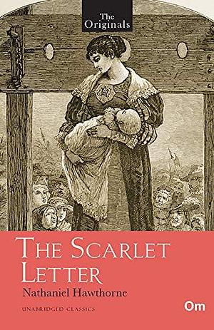 The Originals The Scarlet Letter by Nathaniel Hawthorne, Nathaniel Hawthorne