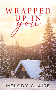 Wrapped Up In You by Melody Claire