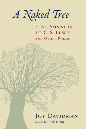 A Naked Tree: Love Sonnets to C. S. Lewis and Other Poems by Don W. King, Joy Davidman
