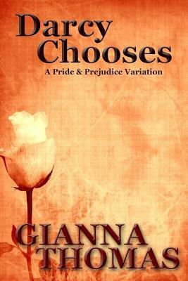 Darcy Chooses: A Pride and Prejudice Variation by Gianna Thomas