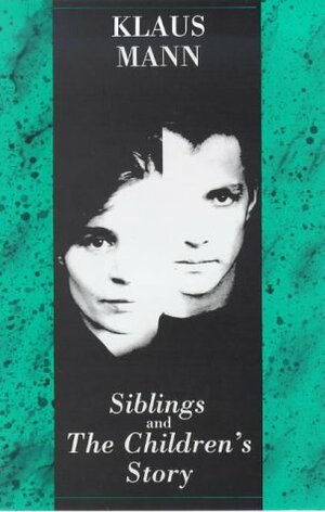 Siblings and the Children's Story/a Play and a Novella by Klaus Mann, Peter Eyre