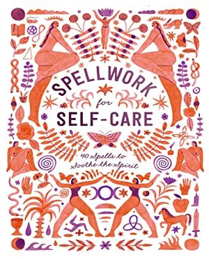 Spellwork for Self-Care: 40 Spells to Soothe the Spirit by Potter Gift