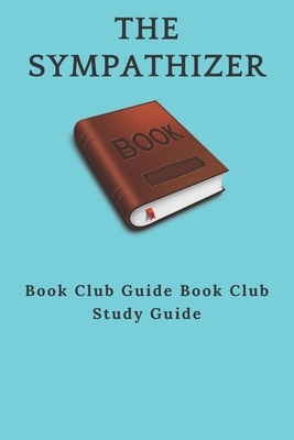 The Sympathizer: : Book Club Guide Book Club Study Guide by Michael David