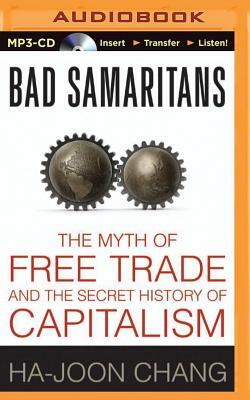 Bad Samaritans: The Myth of Free Trade and the Secret History of Capitalism by Ha-Joon Chang