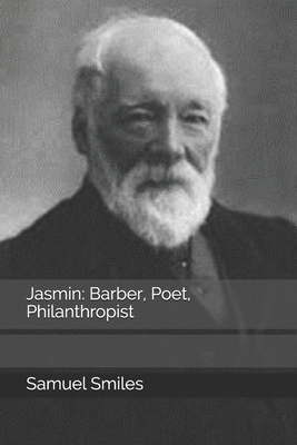 Jasmin: Barber, Poet, Philanthropist by Samuel Smiles