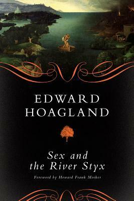 Sex and the River Styx by Howard Frank Mosher, Edward Hoagland