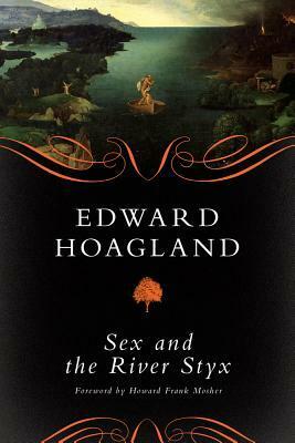 Sex and the River Styx by Edward Hoagland, Howard Frank Mosher