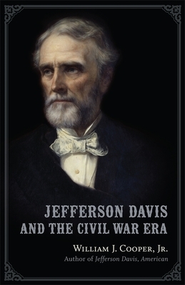Jefferson Davis and the Civil War Era by William J. Cooper