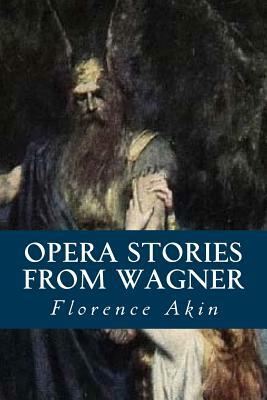 Opera Stories from Wagner by Florence Akin