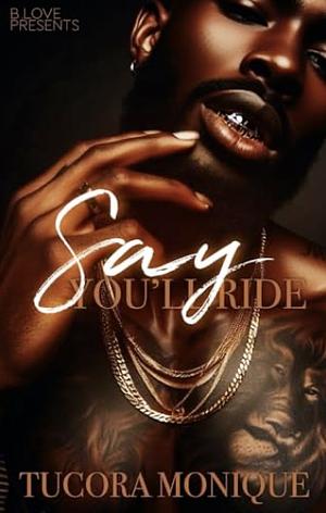 Say You'll Ride by Tucora Monique