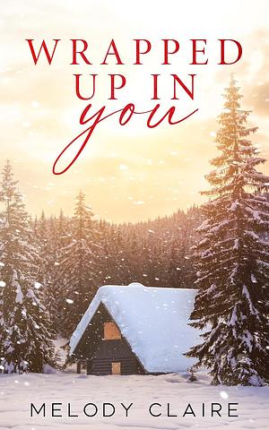 Wrapped Up In You - Bonus Epilogue  by Melody Claire