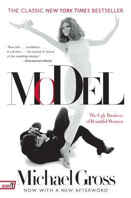 Model: The Ugly Business of Beautiful Women by Michael Gross