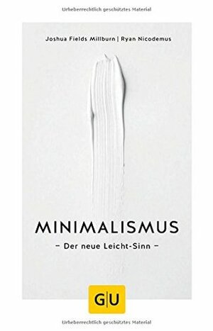 Minimalismus: Der neue Leicht-Sinn by Ryan Nicodemus, Joshua Fields Millburn