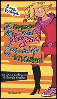 Il ragazzo dei miei sogni è diventato un incubo! Le ultime confessioni di Georgia Nicolson by Louise Rennison