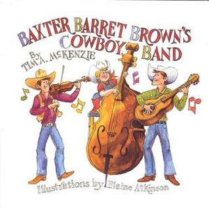 Baxter Barret Browns Cowboy Band by Tim A. McKenzie, Elaine Atkinson