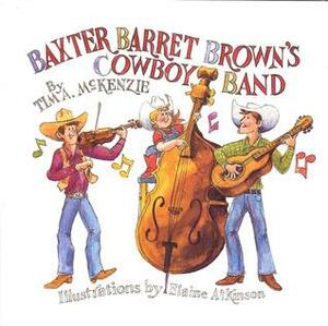 Baxter Barret Browns Cowboy Band by Elaine Atkinson, Tim A. McKenzie