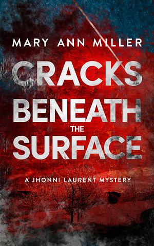 Cracks Beneath the Surface by Mary Ann Miller, Mary Ann Miller