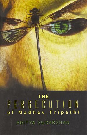 The Persecution of Madhav Tripathi by Aditya Sudarshan