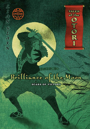 Brilliance of the Moon, Episode 2: Scars of Victory by Lian Hearn