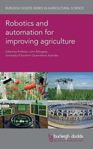 Robotics and Automation for Improving Agriculture by John Billingsley