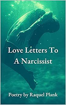 Love Letters to A Narcissist by Raquel Plank