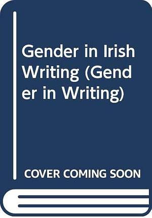 Gender in Irish Writing by David Cairns, Toni O'Brien Johnson