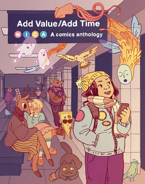 Add Value/Add Time: A Comics Anthology by Iris Ahn, Amanda Castillo, Blair Nakamoto, Ann Xu, Amanda Rae, Evangeline Gallagher, Rhiannon Hernandez, Cynthia Cheng, Margaret Huey, Joy Ho, Bree Sullivan