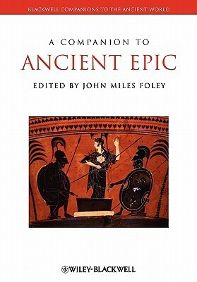 A Companion to Ancient Epic by John Miles Foley