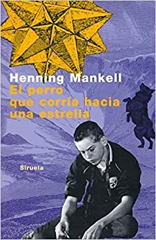 El perro que corría hacia una estrella by Henning Mankell
