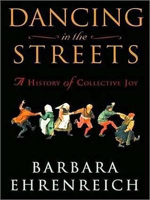 Dancing in the Streets by Pam Ward, Barbara Ehrenreich, Barbara Ehrenreich