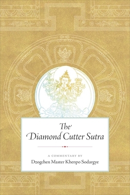 The Diamond Cutter Sutra: A Commentary by Dzogchen Master Khenpo Sodargye by Khenpo Sodargye